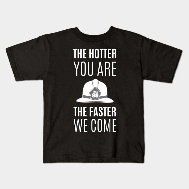 The hotter you are the faster we come white text design with Fire fighters helmet Graphic Kids T-Shirt by BlueLightDesign